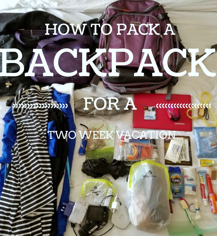 HOW TO PACK A BACKPACK FOR A 2 WEEK VACATION