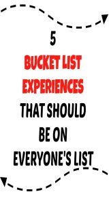 5 Bucket List Experiences That Should Be On Everyone’s List