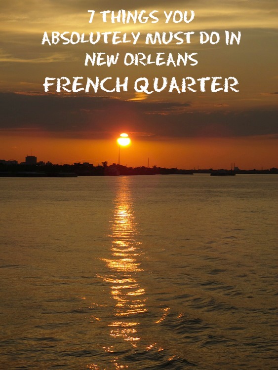 Things you absolutely must do when you visit New Orleans French Quarter