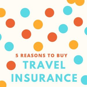 5 Reasons You Need Travel Insurance