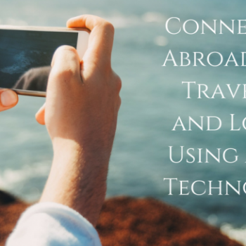 Connecting Abroad With Travelers and Locals Using Apps & Technology