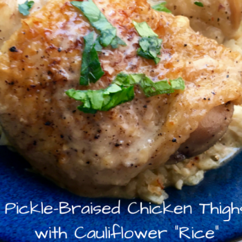 Pickle-Braised Chicken Thighs with Cauliflower “Rice”