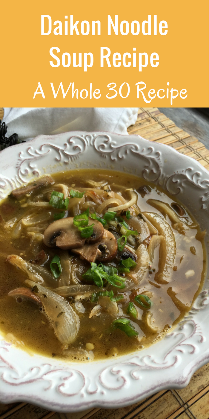 Daikon Noodle Soup A Whole 30 Recipe Just Short of Crazy