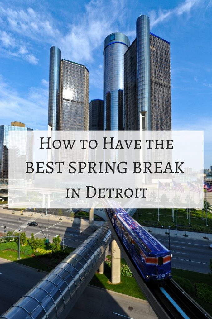 How to Have the BEST Spring Break in Detroit