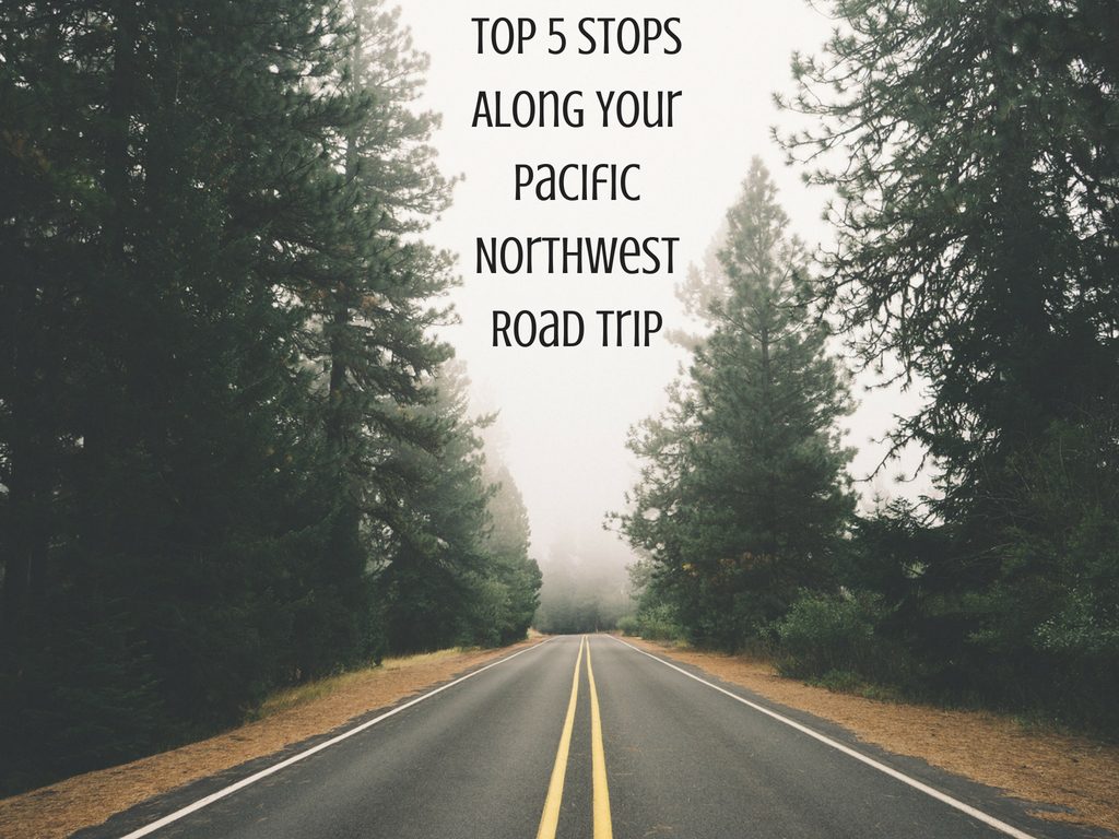 top 5 stop pacific northwest road trip