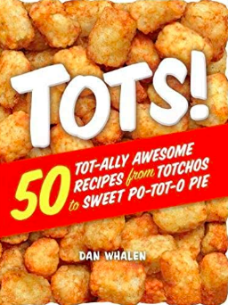 Tots! 50 Tot-ally awesome recipes