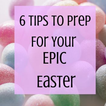 6 Tips To Prep For Your easter fun