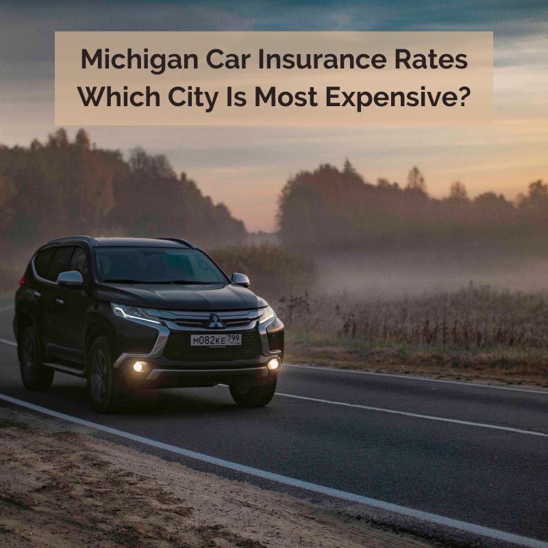 Michigan Car Insurance Rates Which City Is Most Expensive