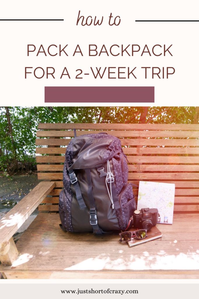 How To Pack A Backpack For A 2Week Vacation Just Short of Crazy