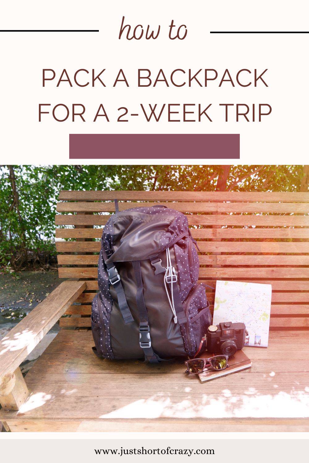 How To Pack A Backpack For A 2 Week Vacation Just Short of Crazy
